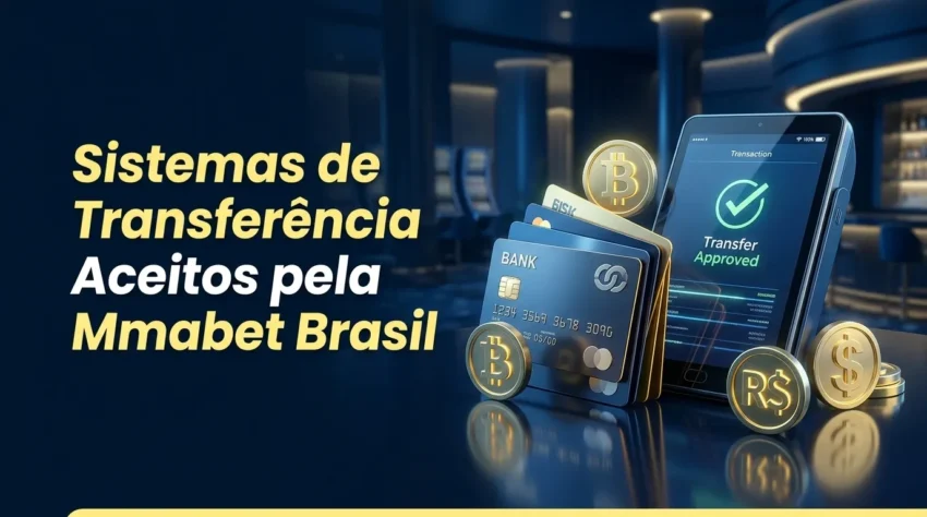 Sistemas de Transferência Aceitos pela Mmabet Brasil